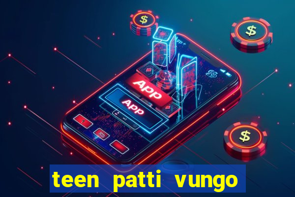 teen patti vungo real cash