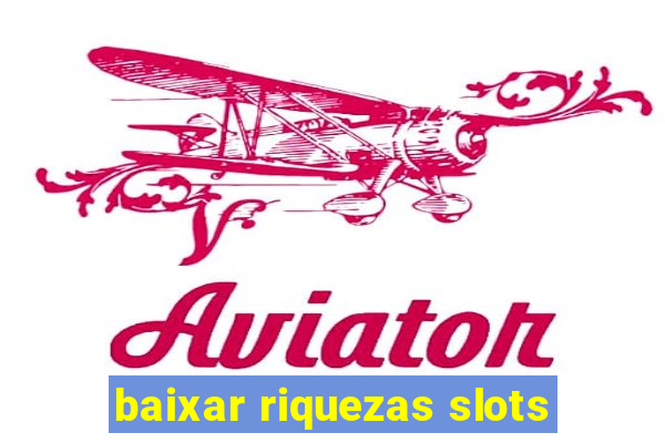 baixar riquezas slots