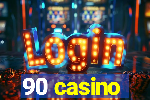 90 casino