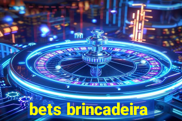 bets brincadeira