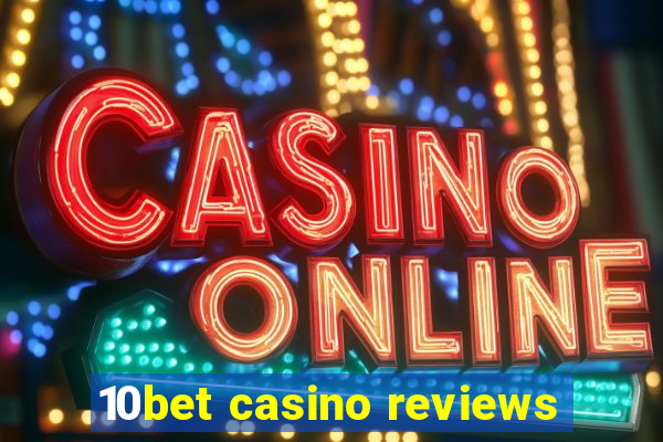 10bet casino reviews