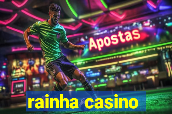 rainha casino