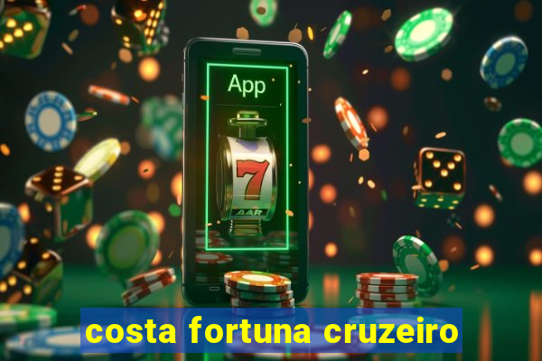 costa fortuna cruzeiro