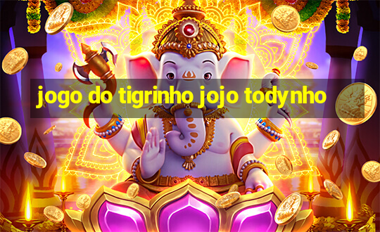 jogo do tigrinho jojo todynho