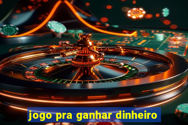 jogo pra ganhar dinheiro