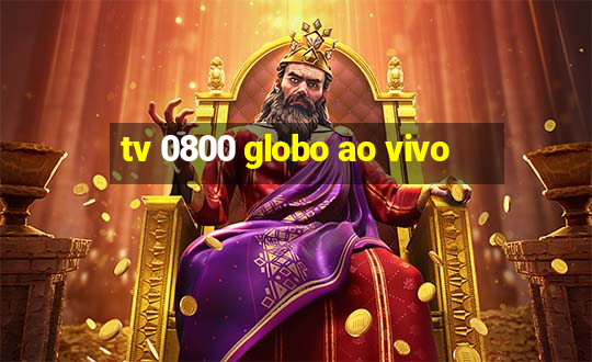 tv 0800 globo ao vivo