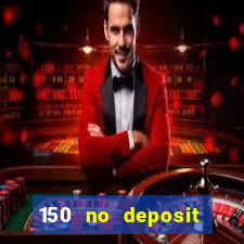 150 no deposit bonus casino