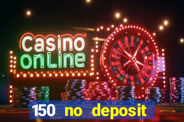 150 no deposit bonus casino