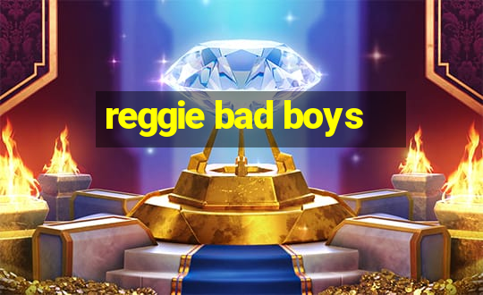 reggie bad boys