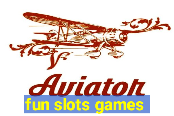 fun slots games