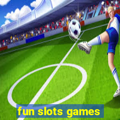 fun slots games