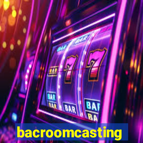 bacroomcasting