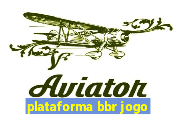 plataforma bbr jogo