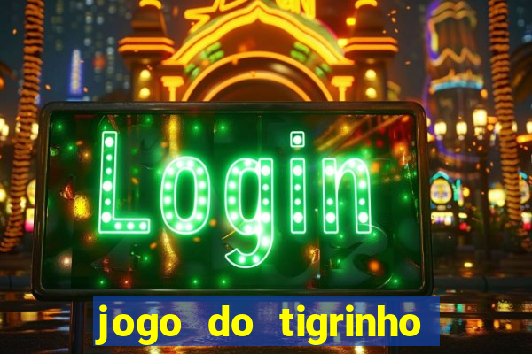 jogo do tigrinho que ganha b么nus