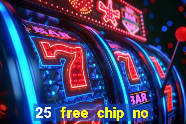 25 free chip no deposit casino