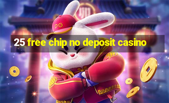 25 free chip no deposit casino