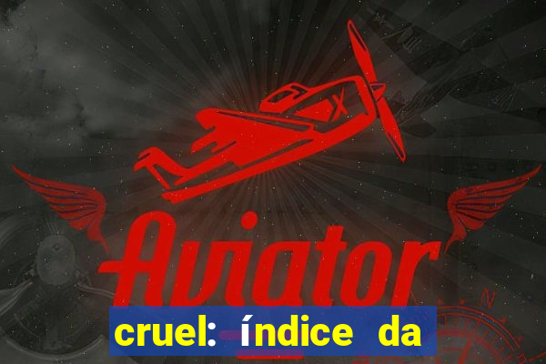 cruel: índice da maldade pdf cruel índice da maldade pdf grátis