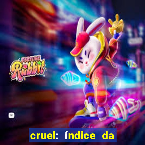 cruel: índice da maldade pdf cruel índice da maldade pdf grátis