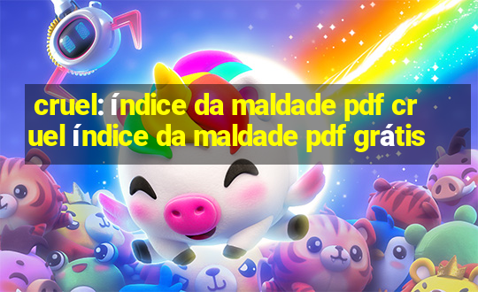 cruel: índice da maldade pdf cruel índice da maldade pdf grátis