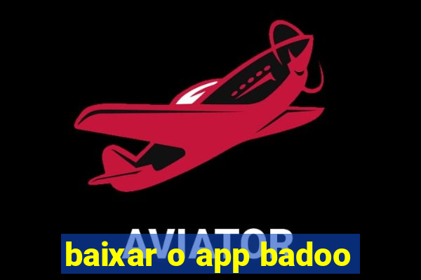 baixar o app badoo