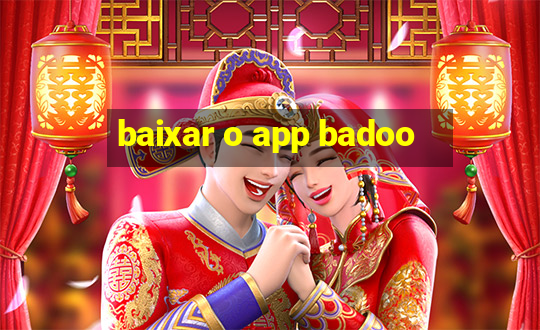 baixar o app badoo