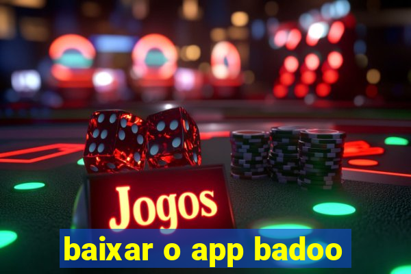 baixar o app badoo