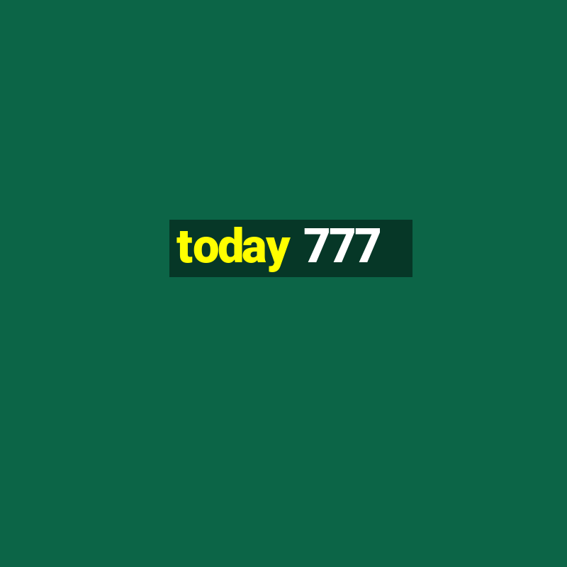 today 777