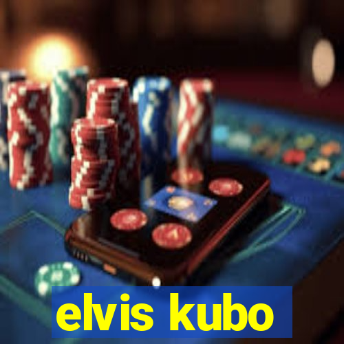 elvis kubo