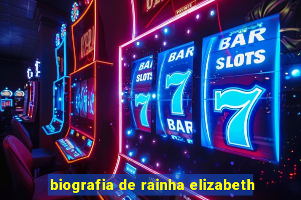 biografia de rainha elizabeth