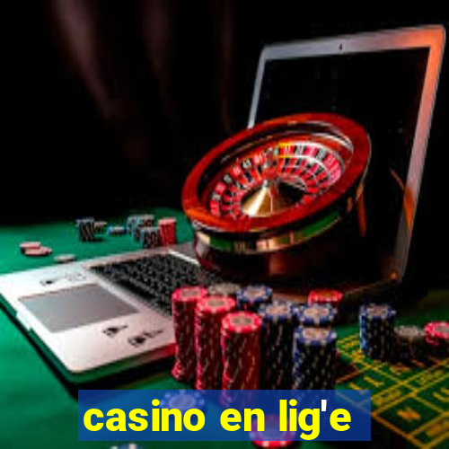 casino en lig'e