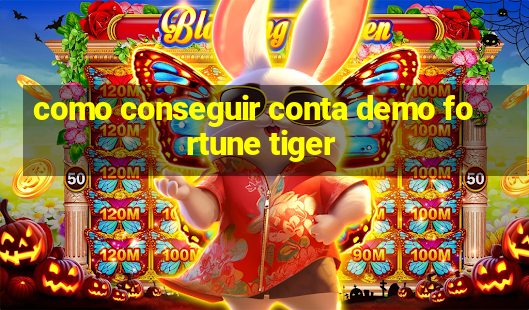 como conseguir conta demo fortune tiger