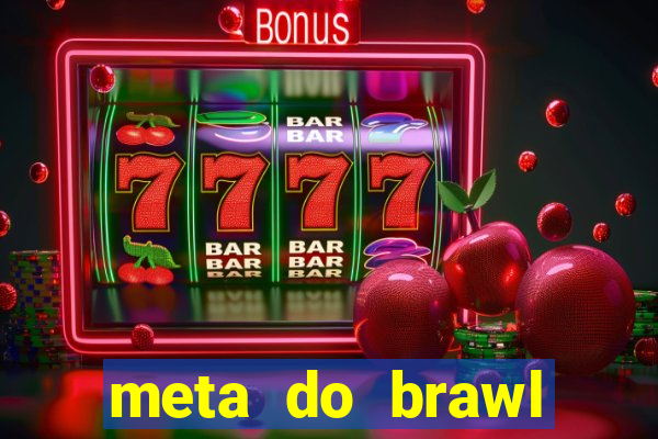 meta do brawl stars 2024