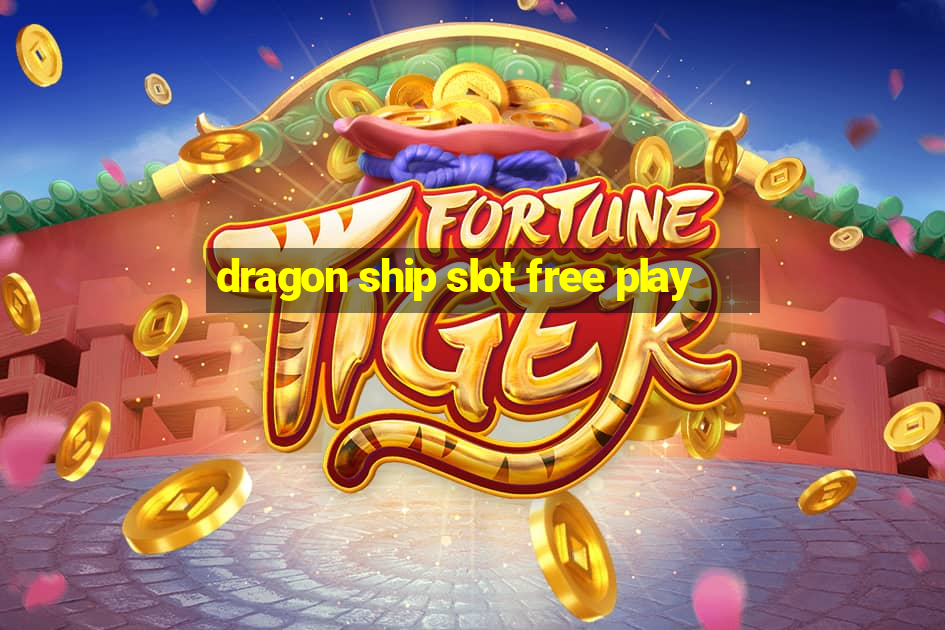 dragon ship slot free play