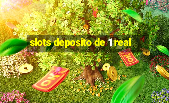 slots deposito de 1 real