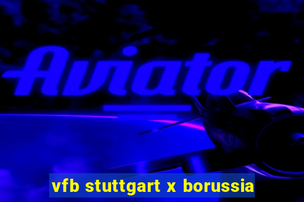 vfb stuttgart x borussia