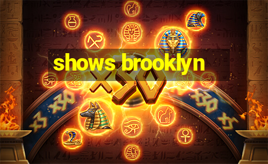 shows brooklyn