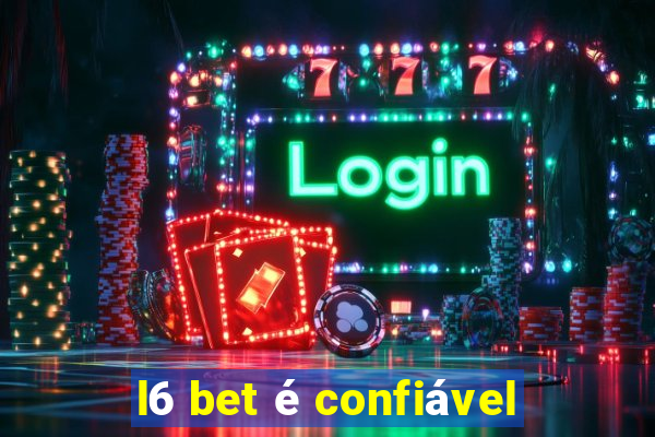 l6 bet é confiável