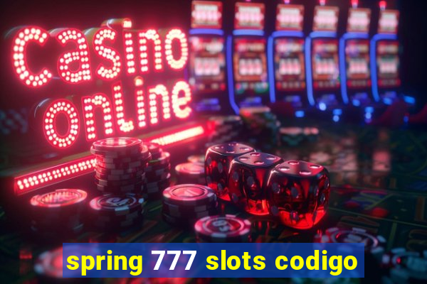 spring 777 slots codigo