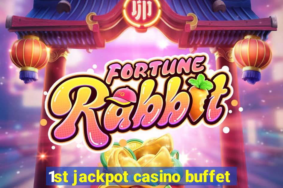 1st jackpot casino buffet