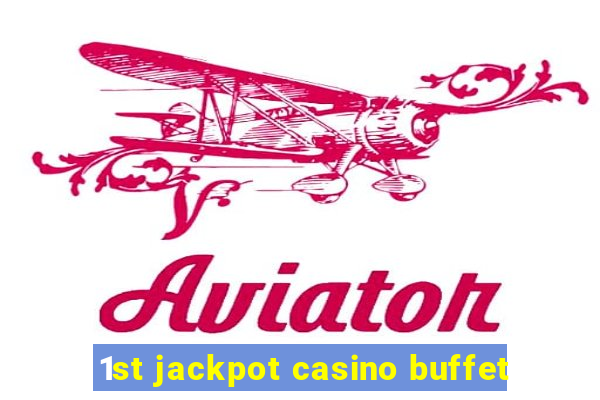 1st jackpot casino buffet