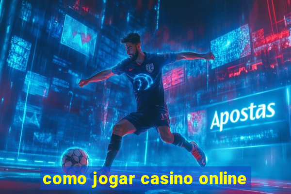 como jogar casino online