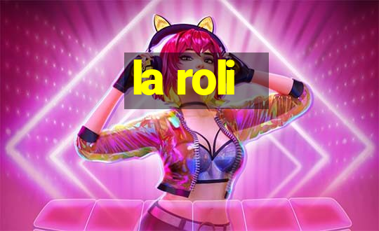 la roli