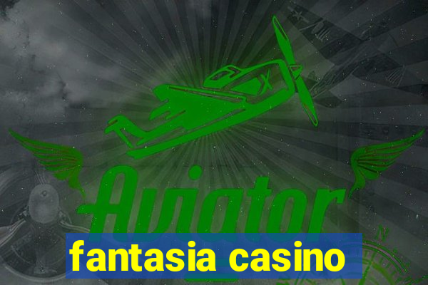 fantasia casino