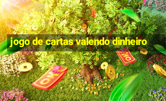 jogo de cartas valendo dinheiro