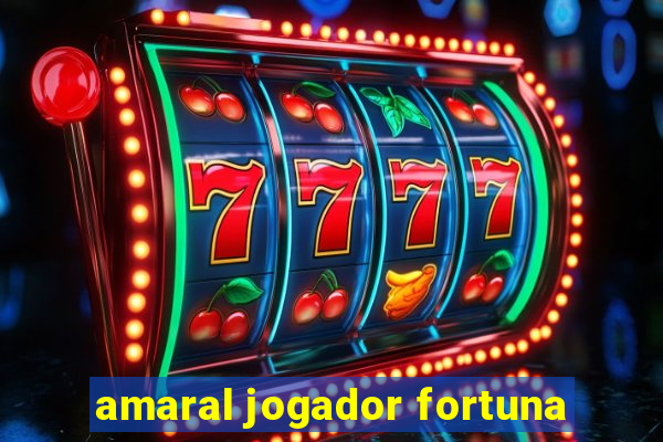 amaral jogador fortuna