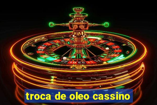 troca de oleo cassino