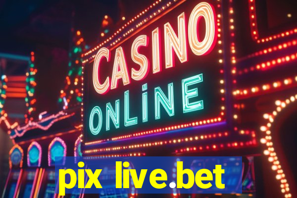 pix live.bet