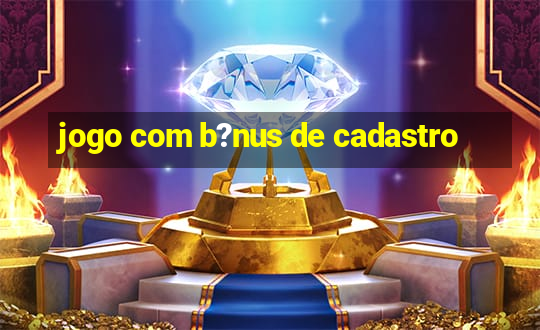 jogo com b?nus de cadastro