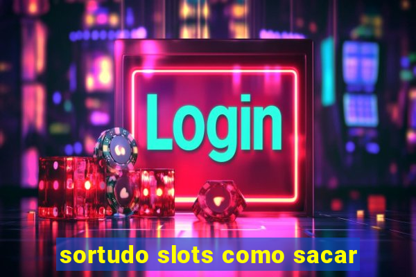 sortudo slots como sacar