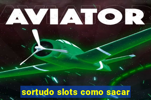 sortudo slots como sacar